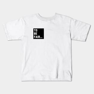 To be fair - Letterkenny Kids T-Shirt